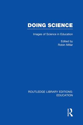 Doing Science (Rle Edu O): Images of Science in Science Education - Millar, Robin (Editor)