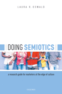 Doing Semiotics: A Research Guide for Marketers at the Edge of Culture