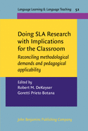 Doing Sla Research with Implications for the Classroom: Reconciling Methodological Demands and Pedagogical Applicability