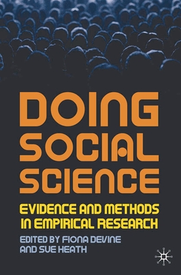 Doing Social Science: Evidence and Methods in Empirical Research - Devine, Fiona (Editor), and Heath, S (Editor)