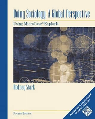 Doing Sociology: A Global Perspective: Using Microcase Explorit Workbook - Stark, Rodney, Professor