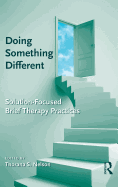 Doing Something Different: Solution-Focused Brief Therapy Practices