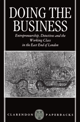 Doing the Business: Entrepreneurship, the Working Class, and Detectives in the East End of London - Hobbs, Dick