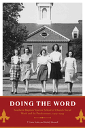 Doing the Word: Southern Baptists' Carver School of Church Social Work and Its Predecessors, 1907-1997