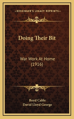 Doing Their Bit: War Work at Home (1916) - Cable, Boyd, and George, David Lloyd (Foreword by)