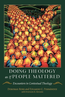 Doing Theology as If People Mattered Encounters in Contextual Theology - Fernndez, Eduardo, and Ross, Deborah