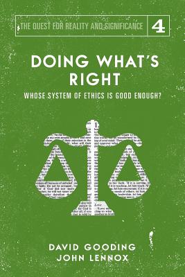 Doing What's Right: The Limits of our Worth, Power, Freedom and Destiny - Gooding, David W, and Lennox, John C