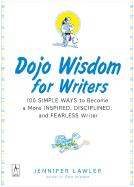 Dojo Wisdom for Writers: 100 Simple Ways to Become a More Inspired, Successful, and Fearless Writer