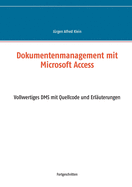 Dokumentenmanagement mit Microsoft Access: Vollwertiges DMS mit Quellcode und Erluterungen