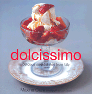 Dolcissimo: Delicious Sweet Things from Italy - Clark, Maxine, and Cazals, Jean (Photographer)