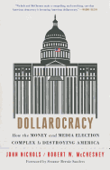 Dollarocracy: How the Money-And-Media Election Complex Is Destroying America