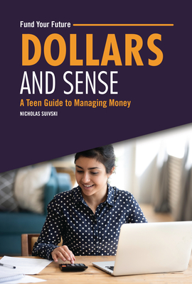 Dollars and Sense: A Teen Guide to Managing Money - Suivski, Nicholas