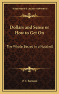 Dollars and Sense or How to Get on: The Whole Secret in a Nutshell