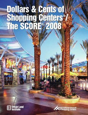 Dollars & Cents of Shopping Centers(r)/The Score(r) 2008 - Urban Land Institute