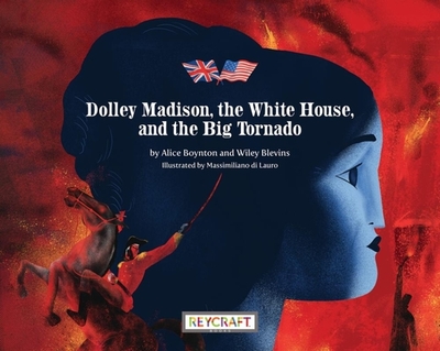 Dolley Madison, the White House, and the Big Tornado - Boynton, Alice, and Blevins, Wiley