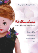 Dollmakers and Their Stories: Women Who Changed the World of Play - Goddu, Krystyna Poray
