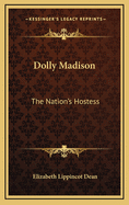 Dolly Madison: The Nation's Hostess