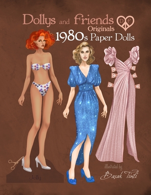 Dollys and Friends Originals 1980s Paper Dolls: Vintage Fashion Dress Up Paper Doll Collection with Iconic Eighties Retro Looks - Friends, Dollys and