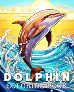 Dolphin Coloring Book: Beautiful Images to Color and Relax