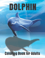 Dolphin Coloring Book for Adults: Large One Sided Stress Relieving, Relaxing Dolphins Coloring Book