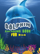 Dolphin coloring book for kids: Amazing coloring book for girls, boys and beginners with different models of dolphins