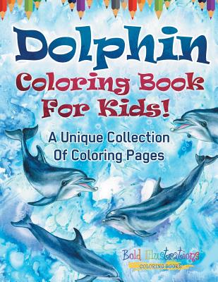 Dolphin Coloring Book For Kids! - Illustrations, Bold