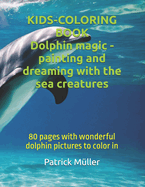 Dolphin magic - painting and dreaming with the sea creatures: 80 pages with wonderful dolphin pictures to color in