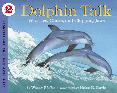 Dolphin Talk: Whistles, Clicks, and Clapping Jaws - Pfeffer, Wendy