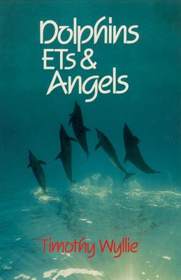 Dolphins, Ets & Angels: Adventures Among Spiritual Intelligences - Wyllie, Timothy