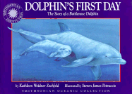 Dolphin's First Day: The Story of a Bottlenose Dolphin