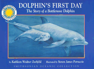 Dolphin's First Day: The Story of a Bottlenose Dolphin