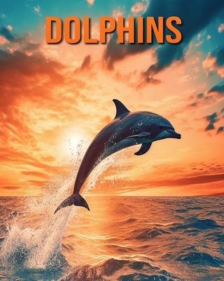 Dolphins: Fun Facts Book for Kids with Amazing Photos - Lawrence, Flora