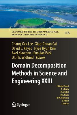 Domain Decomposition Methods in Science and Engineering XXIII - Lee, Chang-Ock (Editor), and Cai, Xiao-Chuan (Editor), and Keyes, David E (Editor)