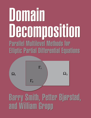 Domain Decomposition: Parallel Multilevel Methods for Elliptic Partial Differential Equations - Smith, Barry, and Bjorstad, Petter, and Gropp, William