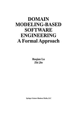 Domain Modeling-Based Software Engineering: A Formal Approach - Ruqian Lu, and Zhi Jin
