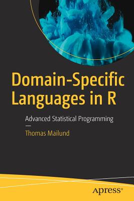 Domain-Specific Languages in R: Advanced Statistical Programming - Mailund, Thomas