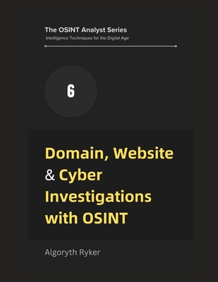 Domain, Website & Cyber Investigations with OSINT - Ryker, Algoryth