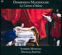 Domenico Mazzocchi: La Catena d'Adone - Catherine Lybaert (soprano); Dvid Szigetvri (tenor); Luciana Mancini (mezzo-soprano); Marie de Roy (soprano);...