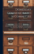 Domesday Commemoration Committee: Domesday Commemoration, 1086 A.D.-1886 A.D. Domesday Studies, Being the Papers Read at the Meeting of the Domesday Commemoration, 1886, With a Bibliography of Domesday Book and and Accounts of the Mss. and Printed Book Ex