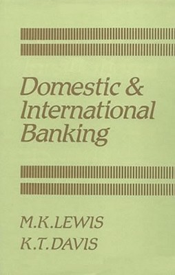 Domestic and International Banking - Lewis, Mervyn K, and Davis, Kevin T