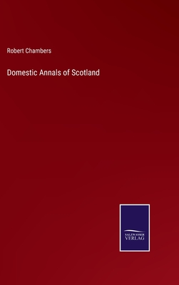 Domestic Annals of Scotland - Chambers, Robert