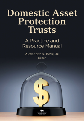 Domestic Asset Protection Trusts: A Practice and Resource Manual - Bove, Alexander A (Editor)