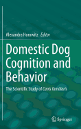 Domestic Dog Cognition and Behavior: The Scientific Study of Canis familiaris - Horowitz, Alexandra (Editor)