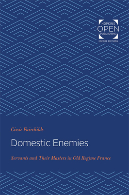 Domestic Enemies: Servants and Their Masters in Old Regime France - Fairchilds, Cissie