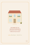 Domestic Imaginaries: Navigating the Home in Global Literary and Visual Cultures