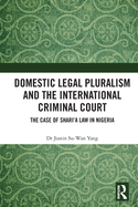 Domestic Legal Pluralism and the International Criminal Court: The Case of Shari'a Law in Nigeria