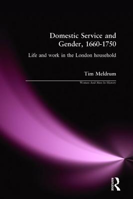 Domestic Service and Gender, 1660-1750: Life and Work in the London Household - Meldrum, Tim