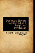 Domestic Slavery Considered as a Scriptural Institution