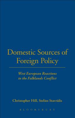 Domestic Sources of Foreign Policy: West European Reactions to the Falklands Conflict West European Reactions to the Falklands Conflict - Hill, Christopher, and Stavridis, Stelios