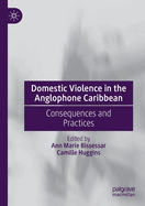 Domestic Violence in the Anglophone Caribbean: Consequences and Practices